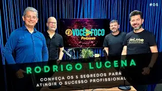 RODRIGO LUCENA -  &ldquo;5 SEGREDOS PARA ATINGIR O SUCESSO PROFISSIONAL&rdquo; | Voc&ecirc; In Foco PodCast #05