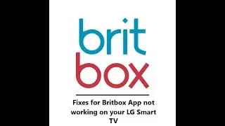 How to fix Britbox App not working on your LG Smart TV ?