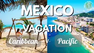 Mexico&rsquo;s Caribbean vs. Pacific Coast - Which is Best for Your Vacation?