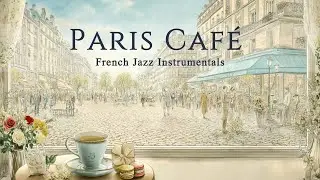 Paris Caf&eacute; Playlist - French Instrumental Music | Parisian Aesthetic & Morning Coffee in Le Marais