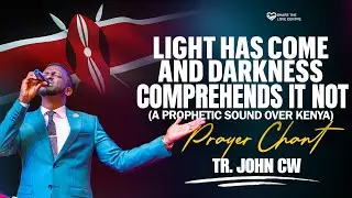 KENYA LIGHT HAS COME & DARKNESS COMPREHENDS IT NOT|| TR. JOHN CW