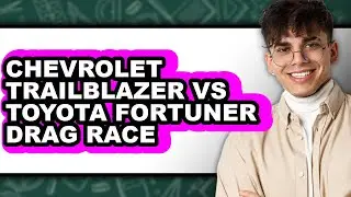 Chevrolet Trailblazer Vs Toyota Fortuner Drag Race - Which Is Better?