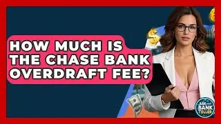 How Much Is The Chase Bank Overdraft Fee? - Ask Your Bank Teller