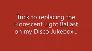 Trick to Replacing a Florescent Light Ballast Seeburg SMC1 Disco Jukebox