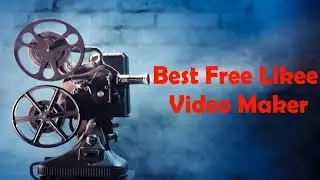 How to Make Videos for Likee?