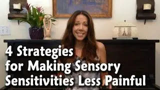 4 Parenting Strategies for Making Your Child's Sensory Sensitivities Less Painful