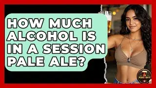 How Much Alcohol Is In A Session Pale Ale? - The Pint Guy
