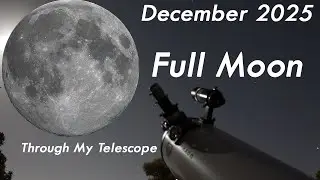 The December 2025 Full Moon Through My Telescope