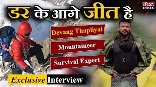 Exclusive Interview With Mountaineer & Survival Expert Devang Thapliyal