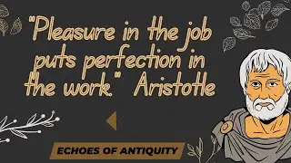 Pleasure in the job puts perfection in the work (Aristotle's wisdom unleashed)