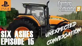 Six Ashes | Episode #15 - Unexpected Conversation | Farming Simulator 19
