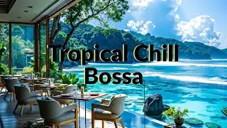Bossa Cafe Music ~ Тропический чилл и кофе босса-нова для релаксации