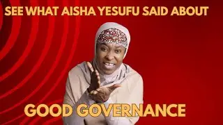 See what Aisha Yesufu says about Good  Governance