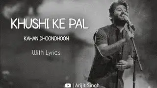 KHUSHII KE PAL KAHAN DHOONDHOON |Arjeet Singh Kanika Kapoor Atif Aslam|