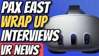 PAX East 2026 - VR Coverage Wrap-Up + Star Trek Infection Interview + Heroes Together Interview