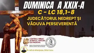 Duminica a XXIX-a, Anul C, Lc 18,1-8, Judecătorul nedrept și văduva perseverentă &icirc;n rugăciune