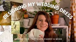 Designing My Wedding Dress (and choosing lace fabric) - Whimsical Wedding Dress Part 2