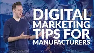 Digital marketing tips for manufacturers | Need-to-know