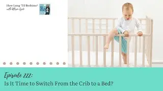 222. Is It Time to Switch From the Crib to a Bed?