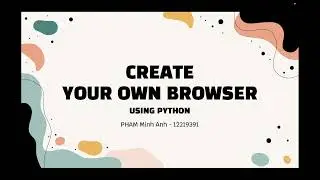 CREATE YOUR OWN BROWSER - PHAM Minh Anh 12219391 - FA2021
