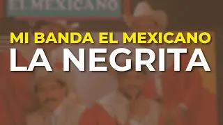 Mi Banda El Mexicano - La Negrita (Audio Oficial)
