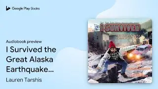 I Survived the Great Alaska Earthquake, 1964 (I&hellip; by Lauren Tarshis &middot; Audiobook preview