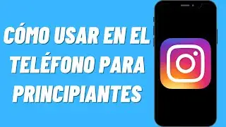 C&oacute;mo usar Instagram en el tel&eacute;fono para principiantes