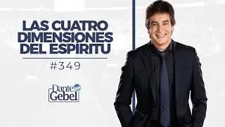 Dante Gebel #349 |  Las cuatro dimensiones del Espíritu