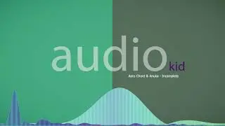 Aero Chord & Anuka   Incomplete [ audio kid ] no copyright