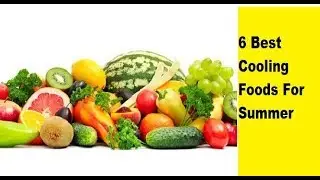 6 Best  Foods For Summer  | Summer Food Ideas