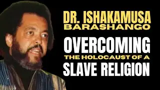 Dr. Ishakamusa Barashango: Overcoming the Holocaust of a Slave Religion - Lecture check1