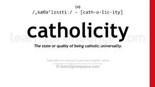 Pronunciation of Catholicity | Definition of Catholicity