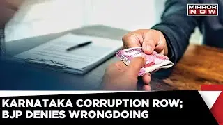 Corruption Row In Karnataka; Hefty Commission Charges By Ministers & MLAs | Latest News | Mirror Now