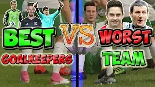 The Best Goalkeepers VS The Worst Team On FIFA - FIFA 18 Experiment