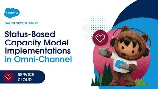 Status-Based Capacity Model Implementations in Omni-Channel | Service Cloud