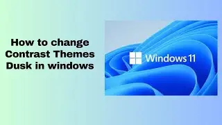 How to change Contrast Themes Dusk in windows