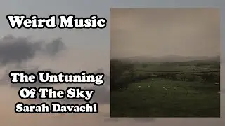 Weird Music: The Untuning of the Sky - Sarah Davachi