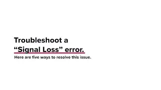 Troubleshoot a Signal Loss Error