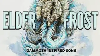 Elderfrost | Monster Hunter Lore Song - Gammoth Epic Orchestral Theme