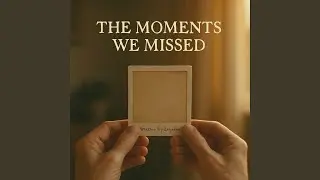 The Moments We Missed