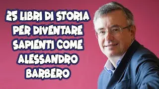 25 LIBRI DI STORIA PER DIVENTARE ALESSANDRO BARBERO