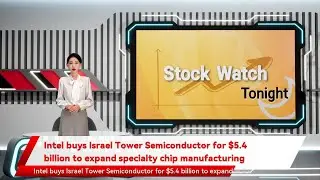 Intel buys Israel Tower Semiconductor for $5.4 billion to expand specialty chip manufacturing