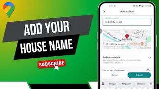 How to Add Your House Name on Google Map