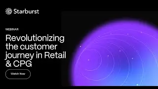How data revolutionizes the customer journey in Retail and CPG | Starburst Virtual Events