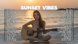 Sunset Vibes Music -- Top Trending Love Songs || Pure Relaxation - Soft Acoustic English Songs