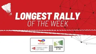 TotalEnergies BWF Thomas & Uber Cup Finals 2024 | Longest Rally of the Week