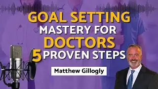 The Science Of Goal Setting And Achievement For Doctors | 5 Proven Steps | Episode 1