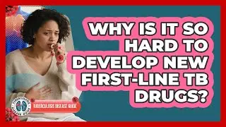Why Is It So Hard To Develop New First-line TB Drugs? - Tuberculosis Disease Guide