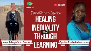 HEALING EDUCATION THROUGH LEARNING || With Cynthia Ezeihekaibee & Tshegofatso Sanders || SDG EP 1