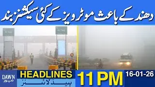 Several Sections of Motorways Closed Due to Fog | Dawn News Headlines 11 PM | 16-01-2026